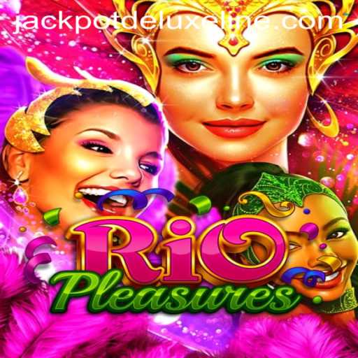 Experience the Thrill of RioPleasures with JACKPOT DELUXE